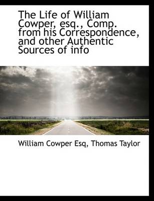 Book cover for The Life of William Cowper, Esq., Comp. from His Correspondence, and Other Authentic Sources of Info