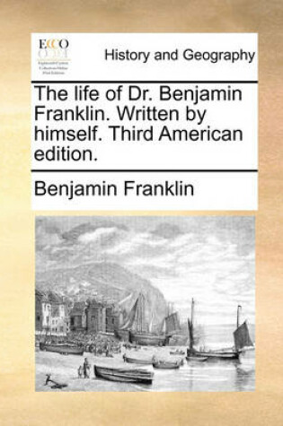 Cover of The Life of Dr. Benjamin Franklin. Written by Himself. Third American Edition.