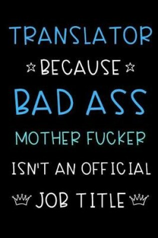 Cover of Translator Because Bad Ass Mother Fucker Isn't An Official Title