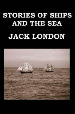 Cover of STORIES OF SHIPS AND THE SEA Jack London