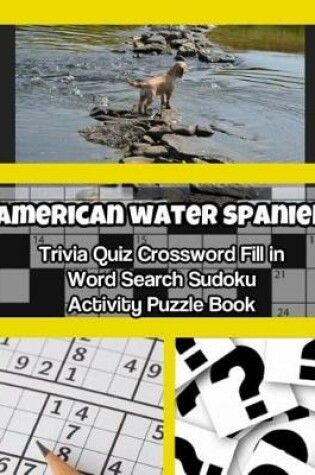 Cover of American Water Spaniel Trivia Quiz Crossword Fill in Word Search Sudoku Activity Puzzle Book