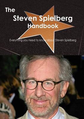 Book cover for The Steven Spielberg Handbook - Everything You Need to Know about Steven Spielberg