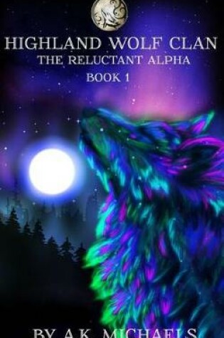 Cover of Highland Wolf Clan, Book 1, the Reluctant Alpha