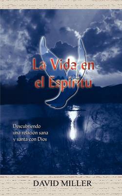 Book cover for La Vida En El Espiritu: Descubriendo UNA Relacion Sana y Santa Con Dios