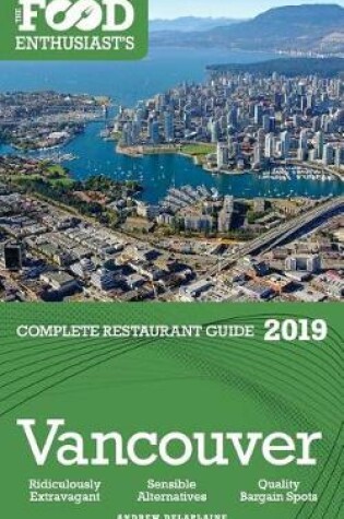 Cover of Vancouver - 2019 - The Food Enthusiast's Complete Restaurant Guide