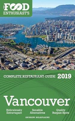 Book cover for Vancouver - 2019 - The Food Enthusiast's Complete Restaurant Guide
