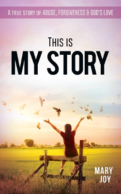 Book cover for This Is My Story: A True Story Abuse, Forgiveness & God's Love