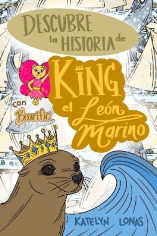 Cover of Descubre la Historia de King el León Marino con Bearific