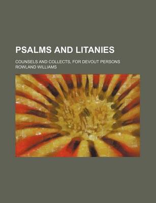 Book cover for Psalms and Litanies; Counsels and Collects, for Devout Persons