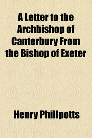 Cover of A Letter to the Archbishop of Canterbury from the Bishop of Exeter