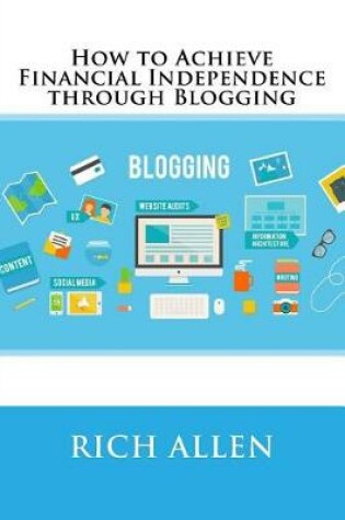 Cover of How to Achieve Financial Independence Through Blogging