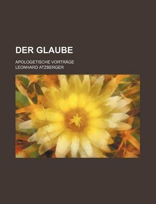 Book cover for Der Glaube; Apologetische Vortrage