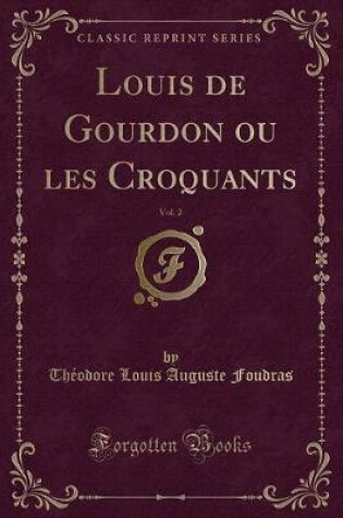 Cover of Louis de Gourdon Ou Les Croquants, Vol. 2 (Classic Reprint)