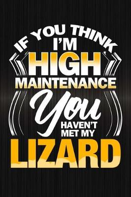 Book cover for If You Think I'm High Maintenance You Haven't Met My Lizard