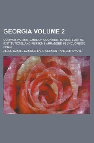 Cover of Georgia (Volume 2); Comprising Sketches of Counties, Towns, Events, Institutions, and Persons Arranged in Cyclopedic Form