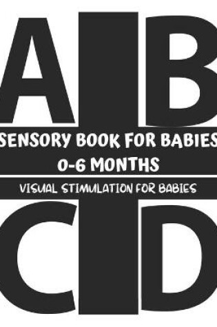 Cover of Sensory Book for Babies 0-6 Months - Visual Stimulation for Babies