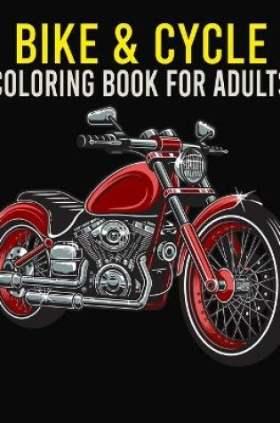 Cover of Bike & Cycle Coloring Book For Adults