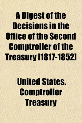 Book cover for A Digest of the Decisions in the Office of the Second Comptroller of the Treasury [1817-1852]