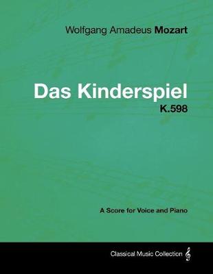 Book cover for Wolfgang Amadeus Mozart - Das Kinderspiel - K.598 - A Score for Voice and Piano