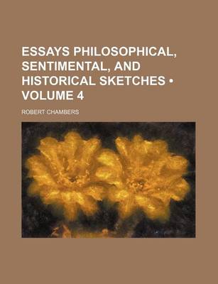 Book cover for Essays Philosophical, Sentimental, and Historical Sketches (Volume 4)