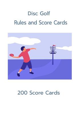 Book cover for Disc Golf Rules and Scorecards 200 Scorecards