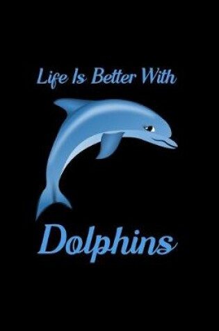 Cover of Life Is Better With Dolphins