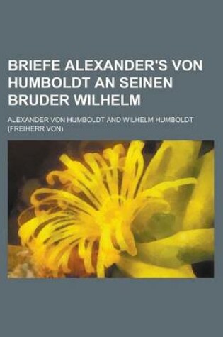 Cover of Briefe Alexander's Von Humboldt an Seinen Bruder Wilhelm