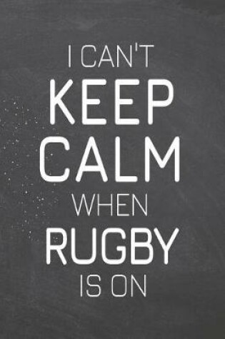 Cover of I Can't Keep Calm When Rugby Is On