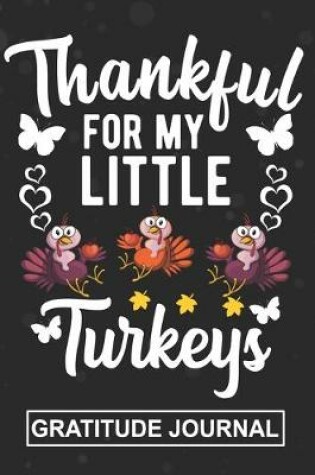Cover of Thankful For My Little Turkeys - Gratitude Journal