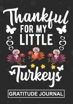 Book cover for Thankful For My Little Turkeys - Gratitude Journal