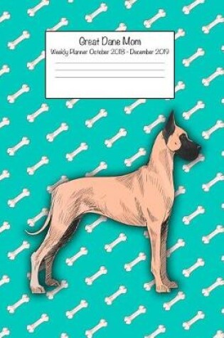 Cover of Great Dane Mom Weekly Planner Octorber 2018 - December 2019