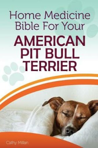 Cover of Home Medicine Bible for Your American Pit Bull Terrier