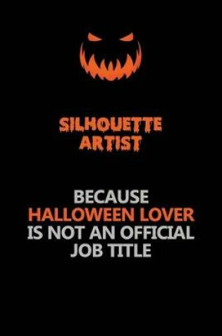 Cover of Silhouette Artist Because Halloween Lover Is Not An Official Job Title