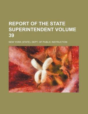 Book cover for Report of the State Superintendent Volume 39