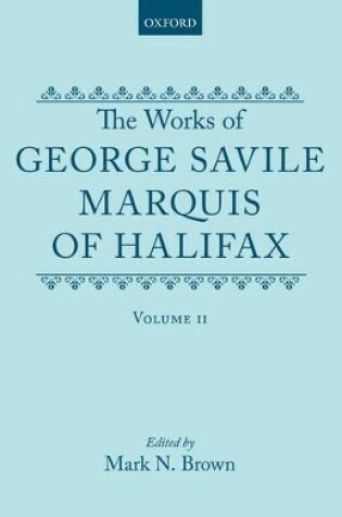 Cover of The Works of George Savile, Marquis of Halifax: Volume II