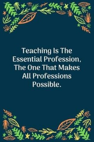 Cover of Teaching Is The Essential Profession, The One That Makes All Professions Possible