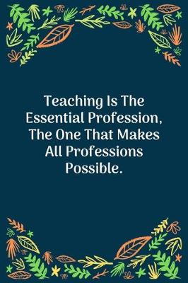 Book cover for Teaching Is The Essential Profession, The One That Makes All Professions Possible