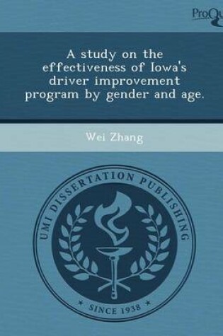 Cover of A Study on the Effectiveness of Iowa's Driver Improvement Program by Gender and Age