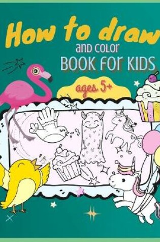 Cover of How to Draw and Color Book for Kids, ages 5+