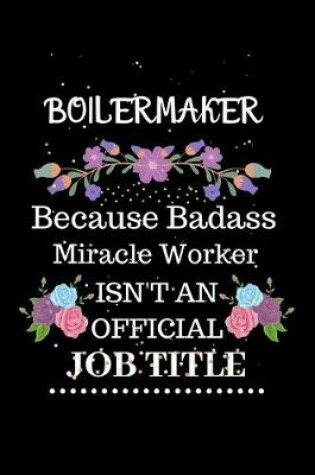 Cover of Boilermaker Because Badass Miracle Worker Isn't an Official Job Title