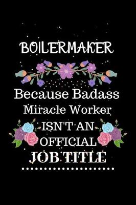 Book cover for Boilermaker Because Badass Miracle Worker Isn't an Official Job Title