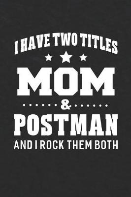 Book cover for I Have Two Titles Mom & Postman And I Rock Them Both