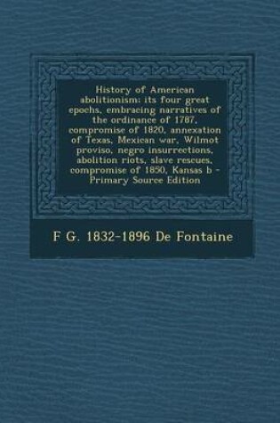 Cover of History of American Abolitionism; Its Four Great Epochs, Embracing Narratives of the Ordinance of 1787, Compromise of 1820, Annexation of Texas, Mexic