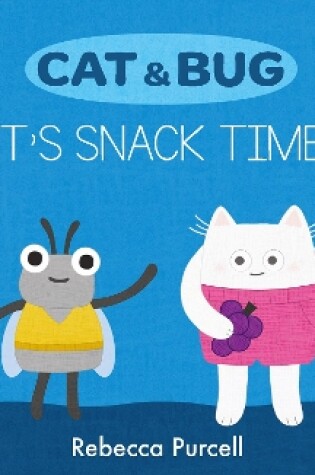 Cover of Cat & Bug: It's Snack Time!