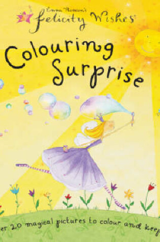 Cover of Felicity Wishes Colouring Surprise