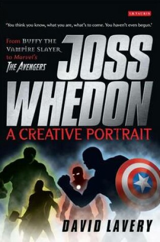 Cover of Joss Whedon, a Creative Portrait: From Buffy the Vampire Slayer to Marvel's the Avengers