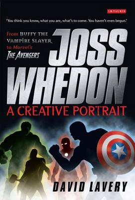 Book cover for Joss Whedon, a Creative Portrait: From Buffy the Vampire Slayer to Marvel's the Avengers