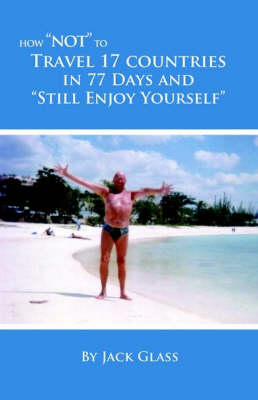 Book cover for How Not To Travel 17 Countries in 77 Days And Still Enjoy Yourself