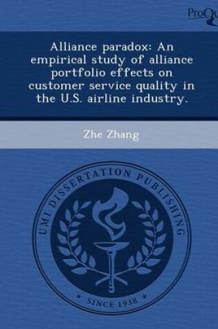 Cover of Alliance Paradox: An Empirical Study of Alliance Portfolio Effects on Customer Service Quality in the U.S