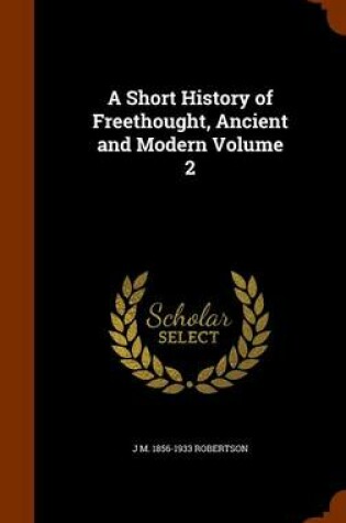 Cover of A Short History of Freethought, Ancient and Modern Volume 2